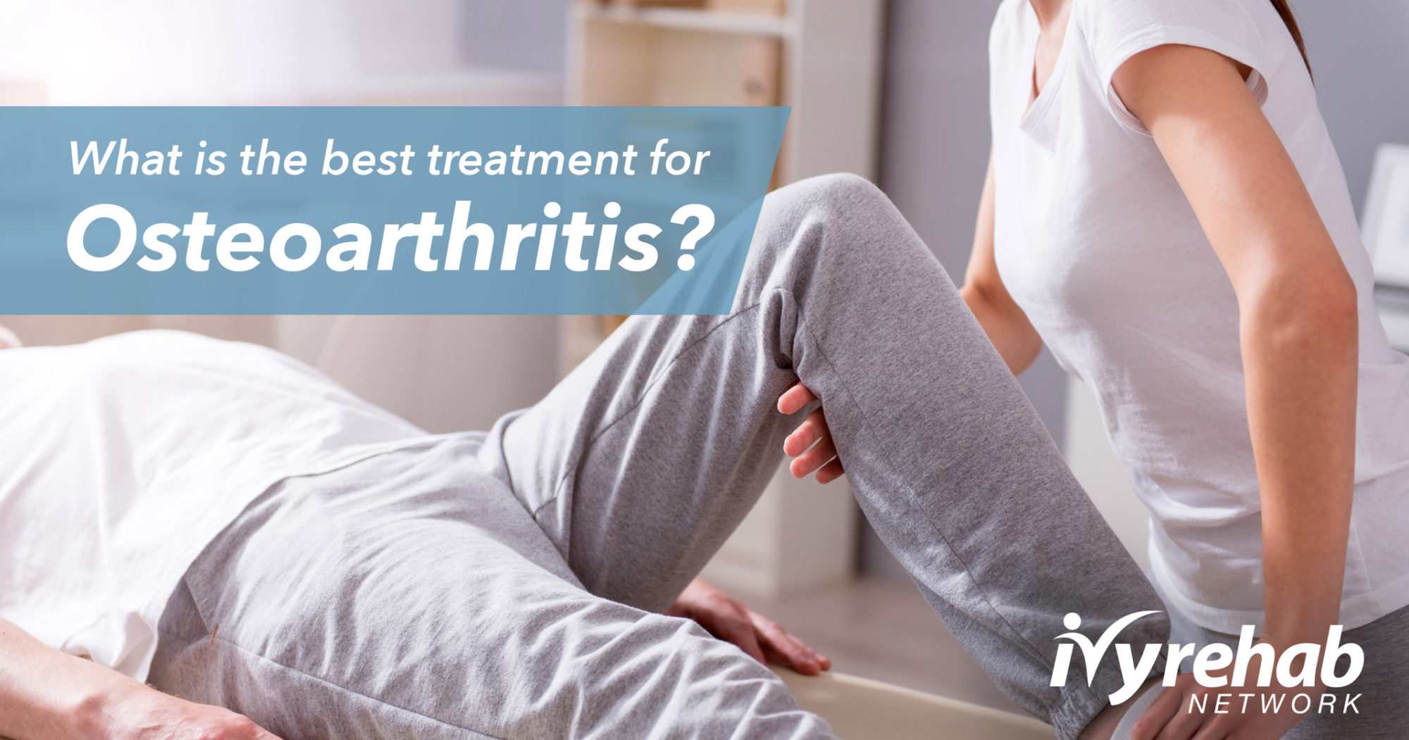 What is the Best Treatment for Osteoarthritis? Ivy Rehab