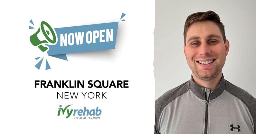 Ivy Rehab Physical Therapy is now open in Franklin Square, NY