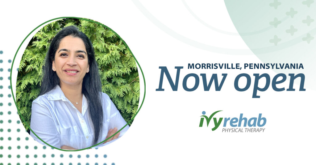 Ivy Rehab Physical Therapy is now open in Morrisville, PA