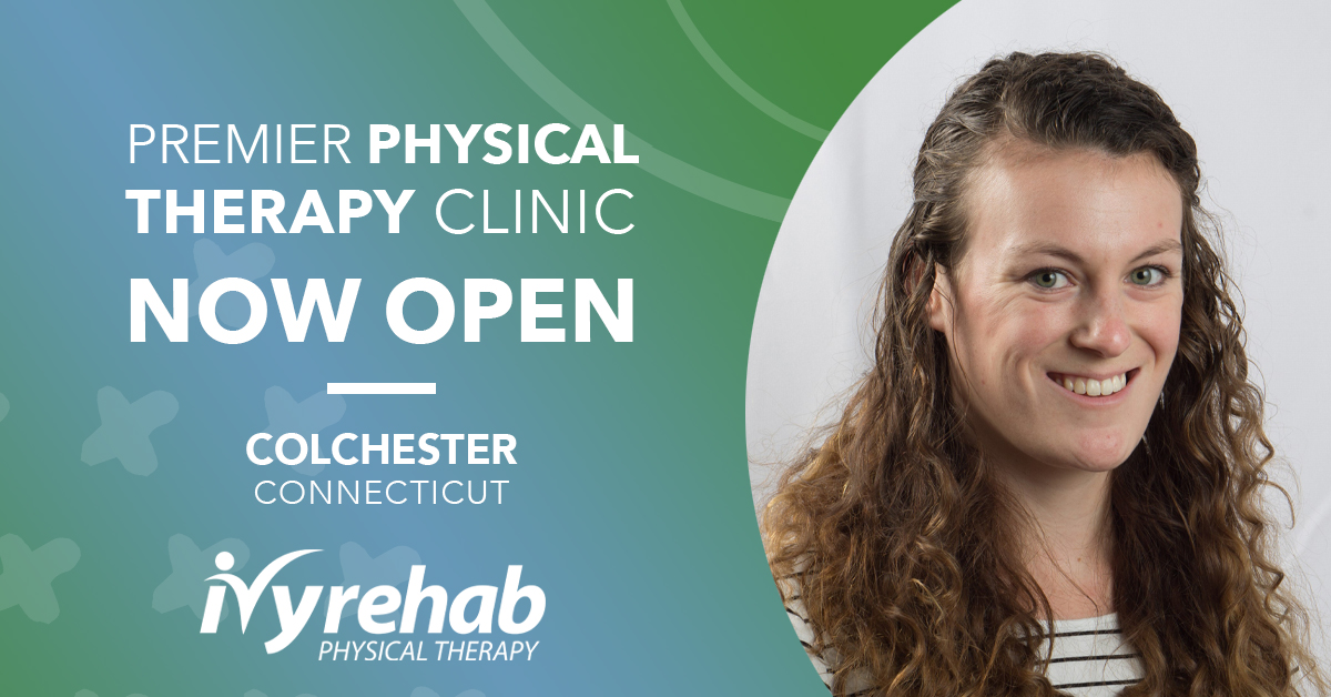 Ivy Rehab Physical Therapy is now open in Colchester, CT