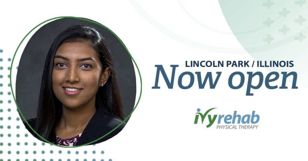 Shikha Patel Guides Ivy Rehab Physical Therapy’s Growth to the Lincoln Park area of Chicago, IL        