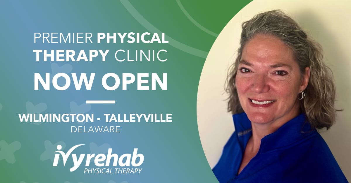 Ivy Rehab Physical Therapy is now open in Talleyville - Wilmington, DE