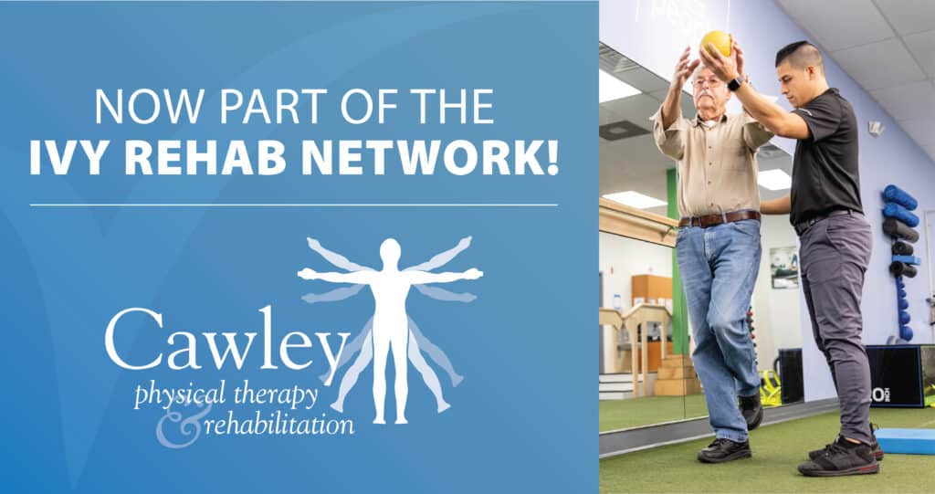 Ivy Rehab Joins Forces with Cawley Physical Therapy and Rehabilitation to Expand Exceptional Care