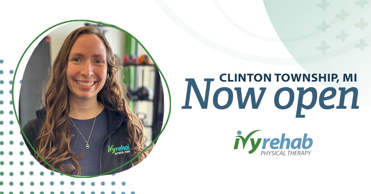 Ivy Rehab Physical Therapy is now open in Clinton Township, MI