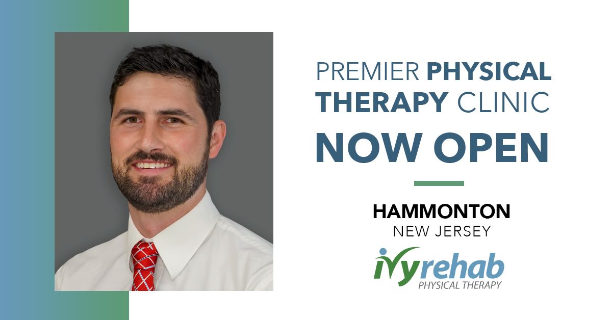 Ivy Rehab Physical Therapy is now open in Hammonton, NJ