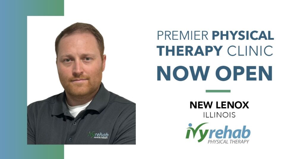 Ivy Rehab Physical Therapy Establishes New Clinic in New Lenox, IL Led by Dr. John Grady           