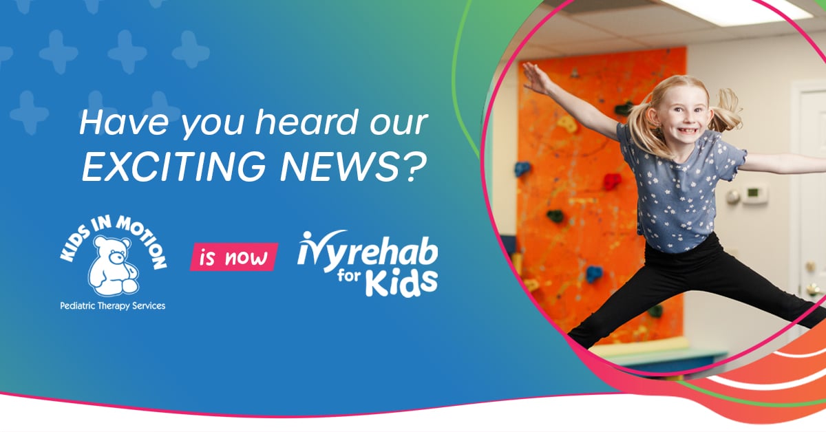 Kids in Motion is now Ivy Rehab for Kids
