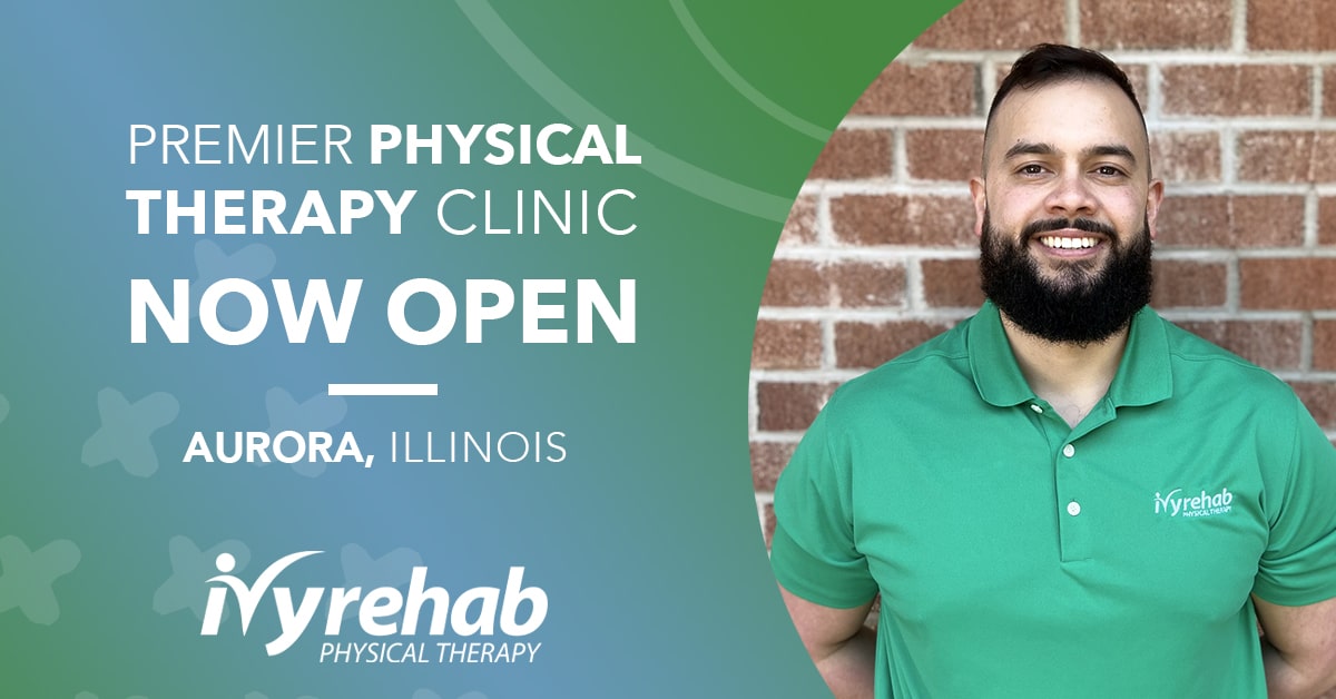 Ivy Rehab Physical Therapy is now open in Aurora, IL