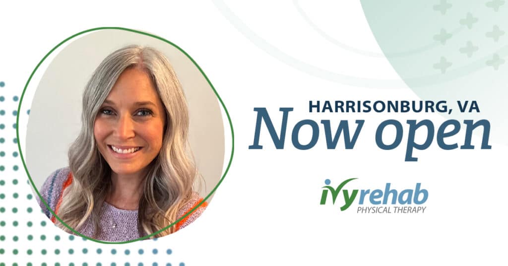 Ivy Rehab Physical Therapy Now Open in Harrisonburg, VA          