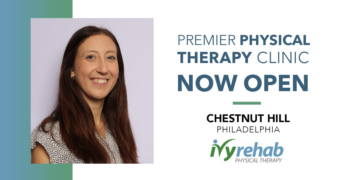 Ivy Rehab Physical Therapy is now open in Chestnut Hill Philadelphia. PA
