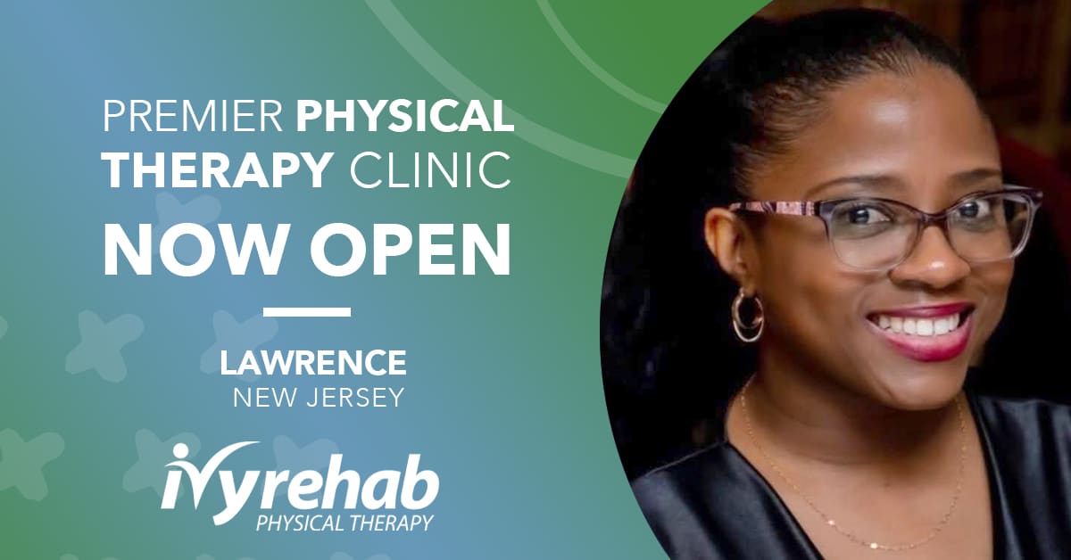 Ivy Rehab Physical Therapy is now open in Lawrence, NJ