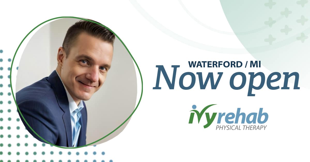 Ivy Rehab Physical Therapy is now open in Waterford, MI
