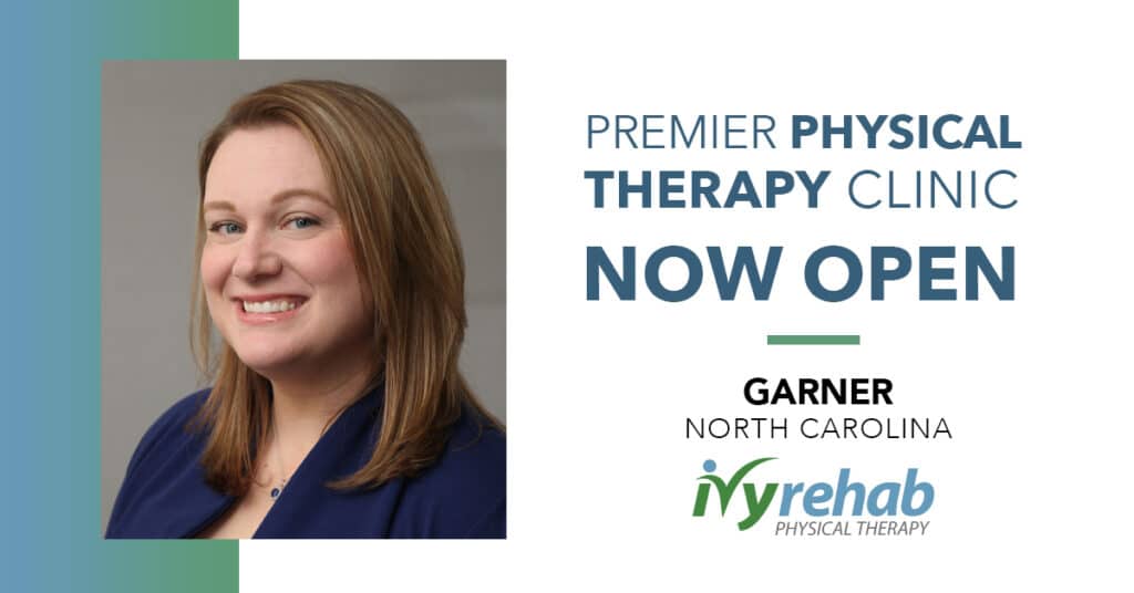 Dr. Kimberly Attwood Leads the Opening of Ivy Rehab Physical Therapy in Garner, NC