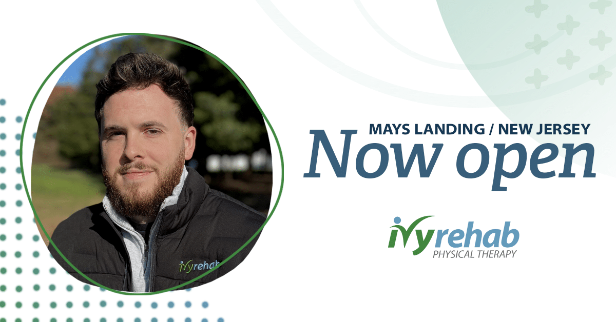 Ivy Rehab Physical Therapy is now open in Mays Landing, NJ