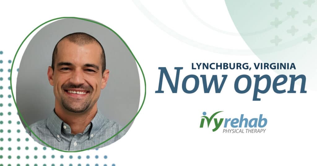 Lynchburg, VA Residents Now Have Access to New Ivy Rehab Physical Therapy Clinic Led by Jordan Gibson