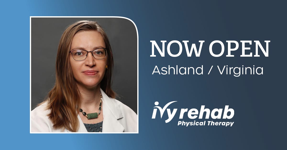 Ivy Rehab Physical Therapy is now open in Ashland, VA