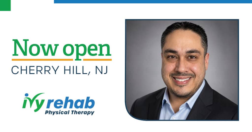 Ivy Rehab Physical Therapy Expands in Cherry Hill, NJ, with a New Location Led by Dr. Robert Sierra