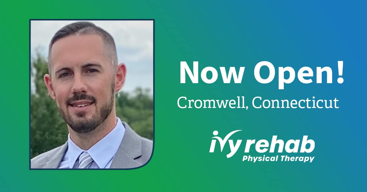 Ivy Rehab Physical Therapy is now open in Cromwell, CT